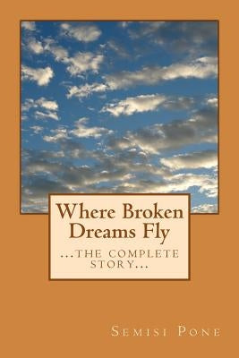 Where Broken Dreams Fly: ...the complete story... by Pone, Semisi