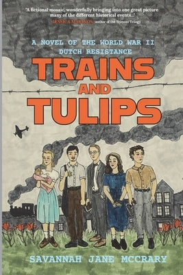 Trains and Tulips: A Novel of the World War II Dutch Resistance by McCrary, Savannah Jane