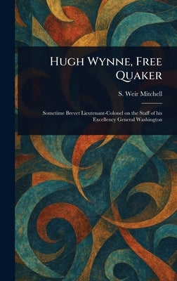 Hugh Wynne, Free Quaker by Mitchell, Silas Weir