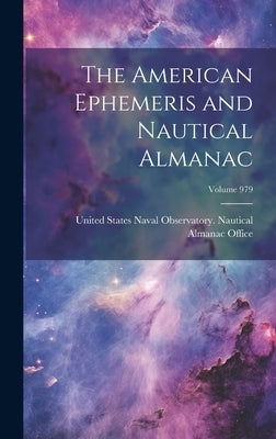 The American Ephemeris and Nautical Almanac; Volume 979 by United States Naval Observatory Naut