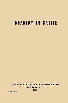 Infantry in Battle - The Infantry Journal Incorporated, Washington D.C., 1939 by Infantry School