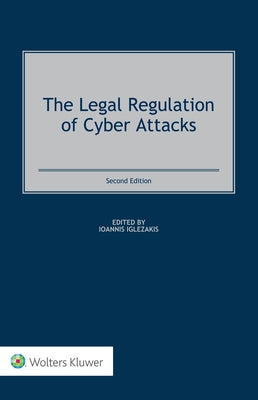 The Legal Regulation of Cyber Attacks by Iglezakis, Ioannis