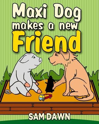 Maxi Dog Makes a New Friend by Dawn, Sam