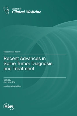 Recent Advances in Spine Tumor Diagnosis and Treatment by Cho, Jae Hwan