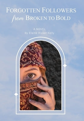 Forgotten Followers: from Broken to Bold by Kelly, Elaine Ricker