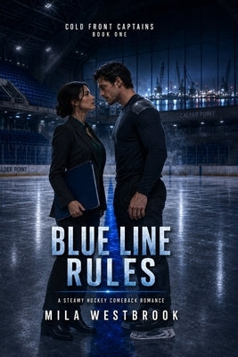 Blue Line Rules: A Steamy Hockey Comeback Romance by Westbrook, Mila
