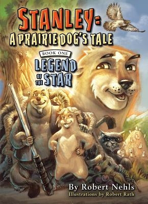 Stanley: A Prairie Dog's Tale: Book One, Legend of the Star by Nehls, Robert