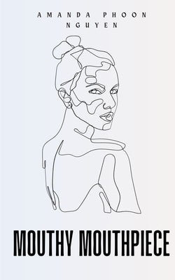 Mouthy Mouthpiece by Nguyen, Amanda Phoon