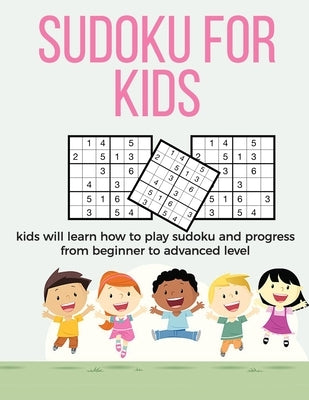 Sudoku for Kids: A collection of sudoku puzzles for kids to learn how to play from beginners to advanced level - Brain games for clever by Collections, Ultimate Puzzle