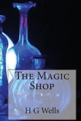 The Magic Shop by Wells, H. G.