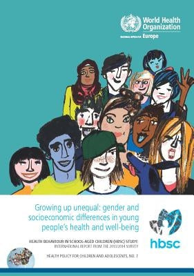 Growing Up Unequal- Gender and Socioeconomic Differences in Young People's Health and Well-Being: Health Behaviour in School-Aged Children Study, Inte by Inchley, J.