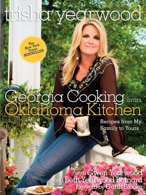 Georgia Cooking in an Oklahoma Kitchen: Recipes from My Family to Yours: A Cookbook by Yearwood, Trisha