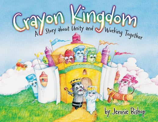 The Crayon Kingdom: A Story about Unity by Bishop, Jennie