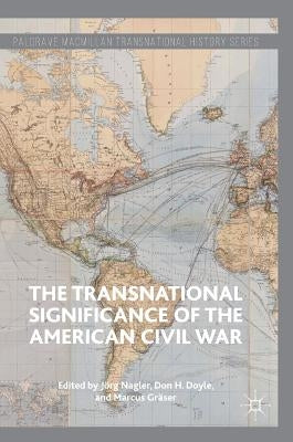 The Transnational Significance of the American Civil War by Nagler, Jörg