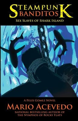 Steampunk Banditos: Sex Slaves of Shark Island by Acevedo, Mario