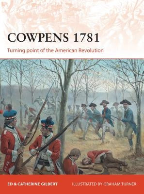 Cowpens 1781: Turning Point of the American Revolution by Gilbert, Ed