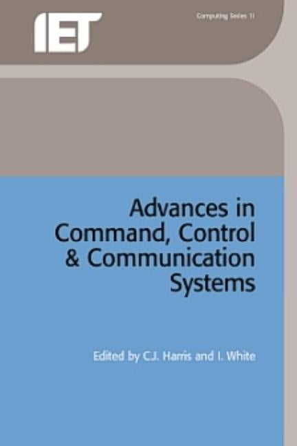 Advances in Command, Control and Communication Systems by Harris, C. J.