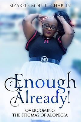 Enough Already!: Overcoming the Stigmas of Alopecia by Mdluli-Chaplin, Sizakele