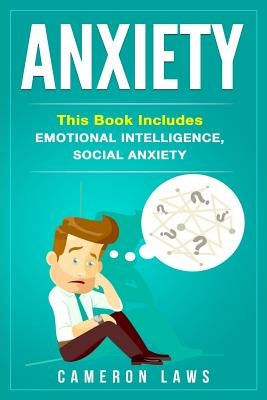 Anxiety: 2 Manuscripts - Emotional Intelligence & Social Anxiety by Laws, Cameron