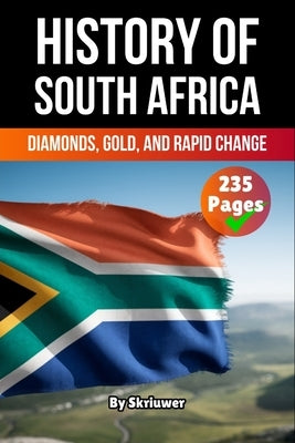 The History of South Africa: Diamonds, Gold, and Rapid Change by Skriuwer Com