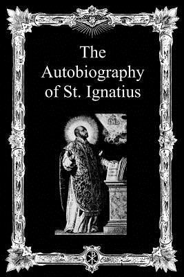 The Autobiography of St. Ignatius by O'Connor Sj, J. F. X.