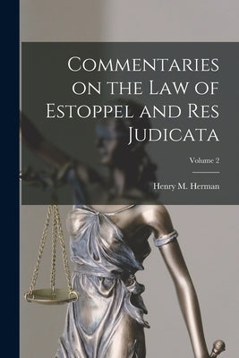 Commentaries on the law of Estoppel and res Judicata; Volume 2 by Herman, Henry M.