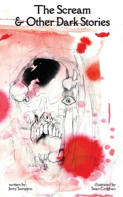 The Scream and Other Dark Stories by Sampson, Jerry