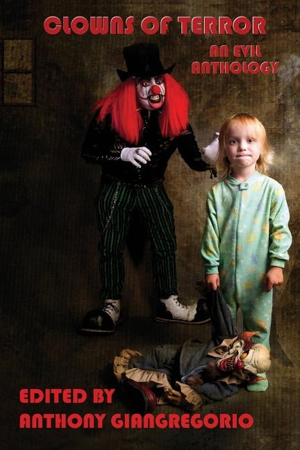 Clowns of Terror: An Evil Anthology by Giangregorio, Anthony