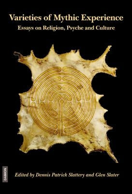 Varieties of Mythic Experience: Essays on Religion, Psyche and Culture by Slater, Glen