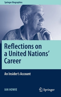 Reflections on a United Nations' Career: An Insider's Account by Howie, Ian