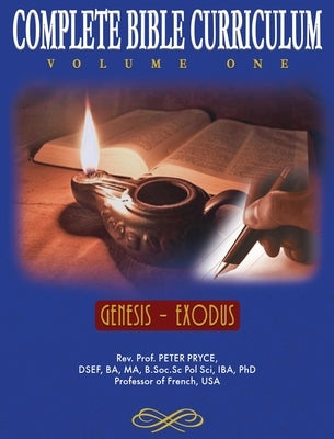 Complete Bible Curriculum Vol. 1: Genesis - Exodus by Pryce, Prof Peter