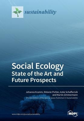 Social Ecology State of the Art and Future Prospects by Kramm, Johanna