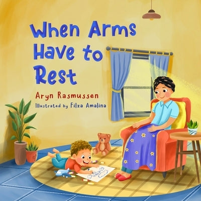 When Arms Have to Rest by Rasmussen, Aryn