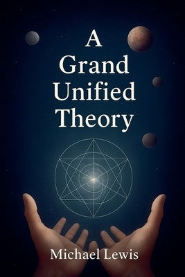 A Grand Unified Theory by Lewis, Michael