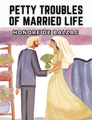 Petty Troubles of Married Life by Honore de Balzac