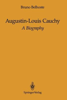 Augustin-Louis Cauchy: A Biography by Ragland, Frank