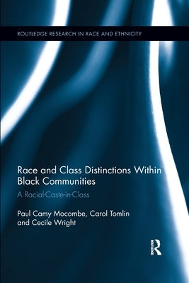 Race and Class Distinctions Within Black Communities: A Racial-Caste-In-Class by Mocombe, Paul Camy