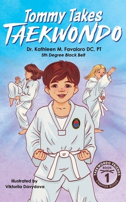 Tommy Takes Taekwondo: A Children's Early Chapter Book About Building Self-Confidence Through Martial Arts by Favaloro, DC Pt