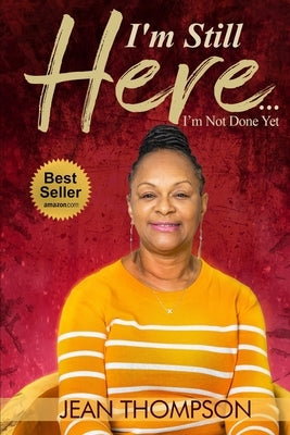 I'm Still Here...: I'm Not Done Yet by Thompson, Jean