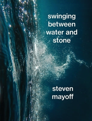 Swinging Between Water and Stone by Mayoff, Steven
