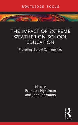 The Impact of Extreme Weather on School Education: Protecting School Communities by Hyndman, Brendon