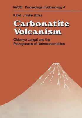 Carbonatite Volcanism: Oldoinyo Lengai and the Petrogenesis of Natrocarbonatites by Bell, Keith