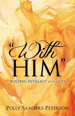 With Him by Sanders-Peterson, Polly