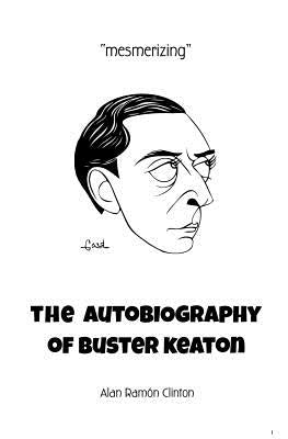 The Autobiography of Buster Keaton by Clinton, Alan Ramon
