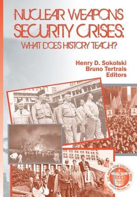 Nuclear Weapons Security Crises: What Does History Teach? by Strategic Studies Institute, Us Army