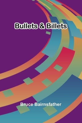 Bullets & Billets by Bairnsfather, Bruce