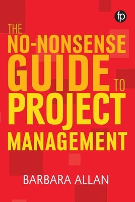 No-Nonsense Guide to Project Management by Allan, Barbara