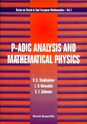 p-Adic Analysis and Mathematical Physics by Vladimirov, V. S.