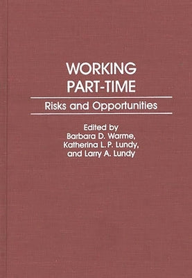 Working Part-Time: Risks and Opportunities by Warme, Barbara