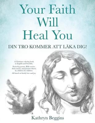 Your Faith Will Heal You by Beggins, Kathryn